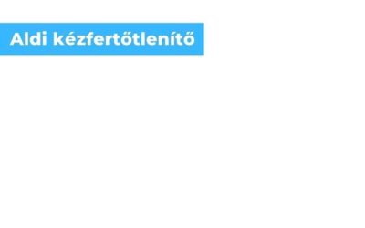 Aldi kézfertőtlenítő gél kínálata